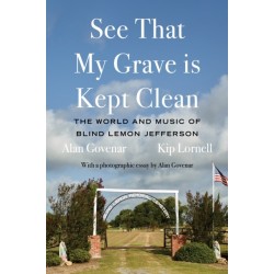 See That My Grave is Kept Clean: The World and Music of Blind Lemon Jefferson