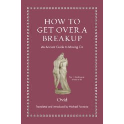 How to Get Over a Breakup: An Ancient Guide to Moving On