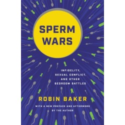 Sperm Wars (Revised): Infidelity, Sexual Conflict, and Other Bedroom Battles