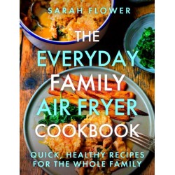 The Everyday Family Air Fryer Cookbook: Delicious, quick and easy recipes for busy families using UK measurements