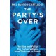 The Party's Over: The Rise and Fall of the Conservatives from Thatcher to Sunak