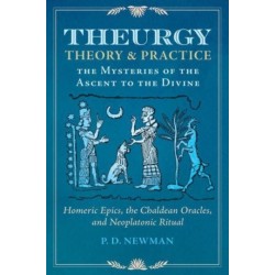 Theurgy: Theory and Practice: The Mysteries of the Ascent to the Divine