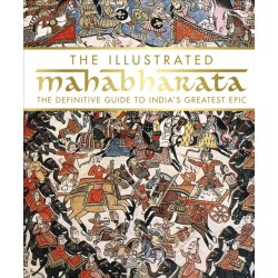 The Illustrated Mahabharata: The Definitive Guide to India’s Greatest Epic