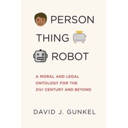 Person, Thing, Robot: A Moral and Legal Ontology for the 21st Century and Beyond