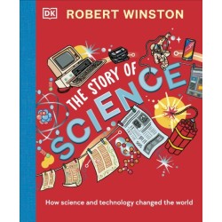 Robert Winston: The Story of Science: How Science and Technology Changed the World