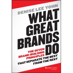 What Great Brands Do: The Seven Brand-Building Principles that Separate the Best from the Rest