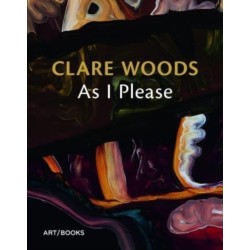 Clare Woods: As I Please