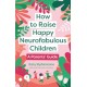How to Raise Happy Neurofabulous Children: A Parents' Guide
