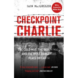 Checkpoint Charlie: The Cold War, the Berlin Wall and the Most Dangerous Place on Earth