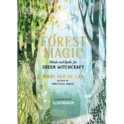 Forest Magic: Rituals and Spells for Green Witchcraft