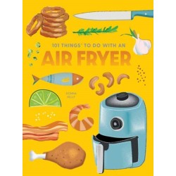 101 Things to Do With An Air Fryer, New Edition