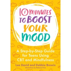 10 Minutes to Boost Your Mood: A Step-by-Step Guide for Teens Using CBT and Mindfulness