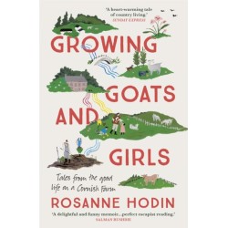 Growing Goats and Girls: Living the Good Life on a Cornish Farm - ESCAPISM AT ITS LOVELIEST