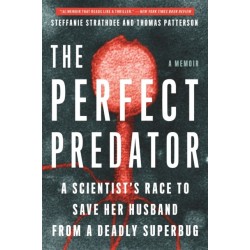 The Perfect Predator: A Scientist's Race to Save Her Husband from a Deadly Superbug: A Memoir