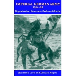 Imperial German Army 1914-18: Organisation, Structure, Orders of Battle