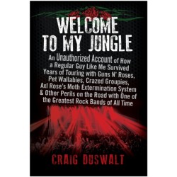 Welcome to My Jungle: An Unauthorized Account of How a Regular Guy Like Me Survived Years of Touring with Guns N' Roses