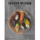 Tu Casa Mi Casa: Mexican Recipes for the Home Cook