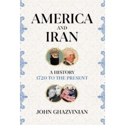 America and Iran: A History, 1720 to the Present