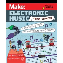 Make: Electronic Music from Scratch: A Beginner's Guide to Homegrown Audio Gizmos