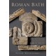 Roman Bath: A New History and Archaeology of Aquae Sulis