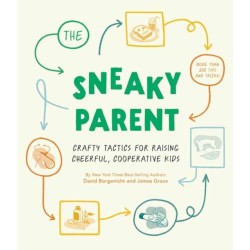 Sneaky Parent, The: Crafty Tactics for Raising Cheerful, Cooperative Kids