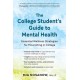 The College Student's Guide to Mental Health: Essential Wellness Strategies for Flourishing in College