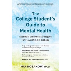 The College Student's Guide to Mental Health: Essential Wellness Strategies for Flourishing in College