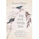 I'm Still With You: Communicate, Heal and Evolve with Your Loved One on the Other Side