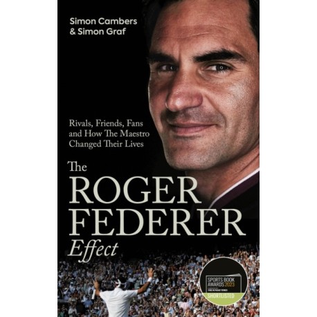 The Roger Federer Effect: Rivals, Friends, Fans and How the Maestro Changed Their Lives