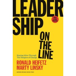 Leadership on the Line, With a New Preface: Staying Alive Through the Dangers of Change