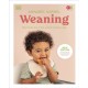 Weaning: New Edition - What to Feed, When to Feed, and How to Feed Your Baby