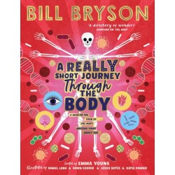 A Really Short Journey Through the Body: An illustrated edition of the bestselling book about our incredible anatomy