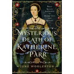 The Mysterious Death of Katherine Parr: What Really Happened to Henry VIII's Last Queen?