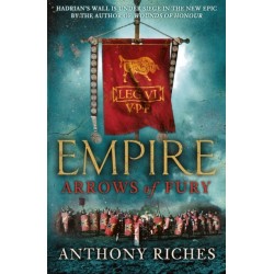 Arrows of Fury: Empire II: An epic and gripping novel of historical warfare for readers of Simon Scarrow and Ben Kane