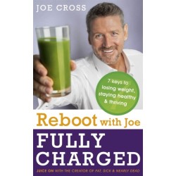 Reboot with Joe: Fully Charged - 7 Keys to Losing Weight, Staying Healthy and Thriving: Juice on with the creator of Fat, Sick & Nearly Dead