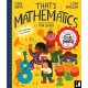 That's Mathematics: A fun introduction to everyday maths for ages 5 to 8