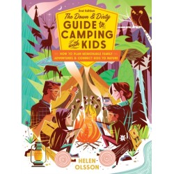 The Down and Dirty Guide to Camping with Kids: How to Plan Memorable Family Adventures and Connect Kids to Nature