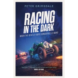 Racing in the Dark: How the Bentley Boys Conquered Le Mans