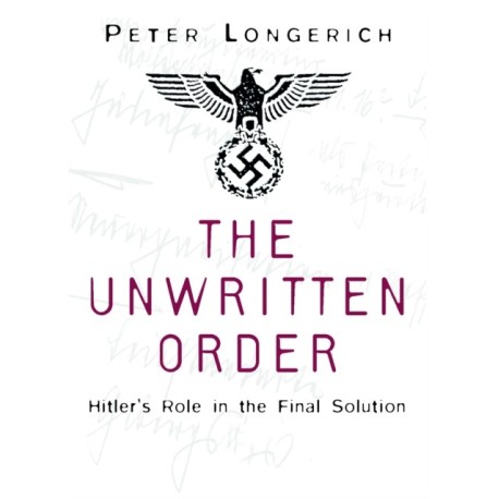The Unwritten Order: Hitler's Role in the Final Solution