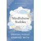 Mindfulness Sudoku: Everyday puzzles to unwind with