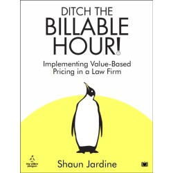 Ditch The Billable Hour!: Implementing Value-Based Pricing in a Law Firm