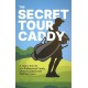 The Secret Tour Caddy: A Year in the Life of a Professional Caddy on the European and PGA Golf Tours