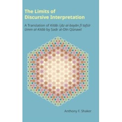 The Limits of Discursive Interpretation: A Translation of Kitab I'jaz Al-Bayan Fi Tafsir Umm Al-Kitab by Sadr Al-Din Qunawi