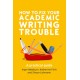 How to Fix Your Academic Writing Trouble: A Practical Guide