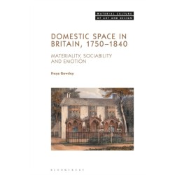 Domestic Space in Britain, 1750-1840: Materiality, Sociability and Emotion