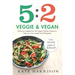 5:2 Veggie and Vegan: Delicious vegetarian and vegan fasting recipes to help you lose weight and feel great