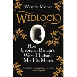 Wedlock: How Georgian Britain's Worst Husband Met His Match