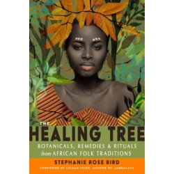 The Healing Tree: Botanicals, Remedies, and Rituals from African Folk Traditions