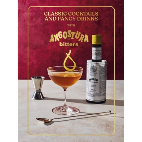 Classic Cocktails and Fancy Drinks: With Angostura Bitters