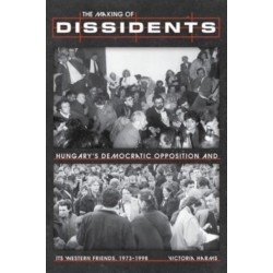 The Making of Dissidents: Hungary's Democratic Opposition and its Western Friends, 1973-1998
